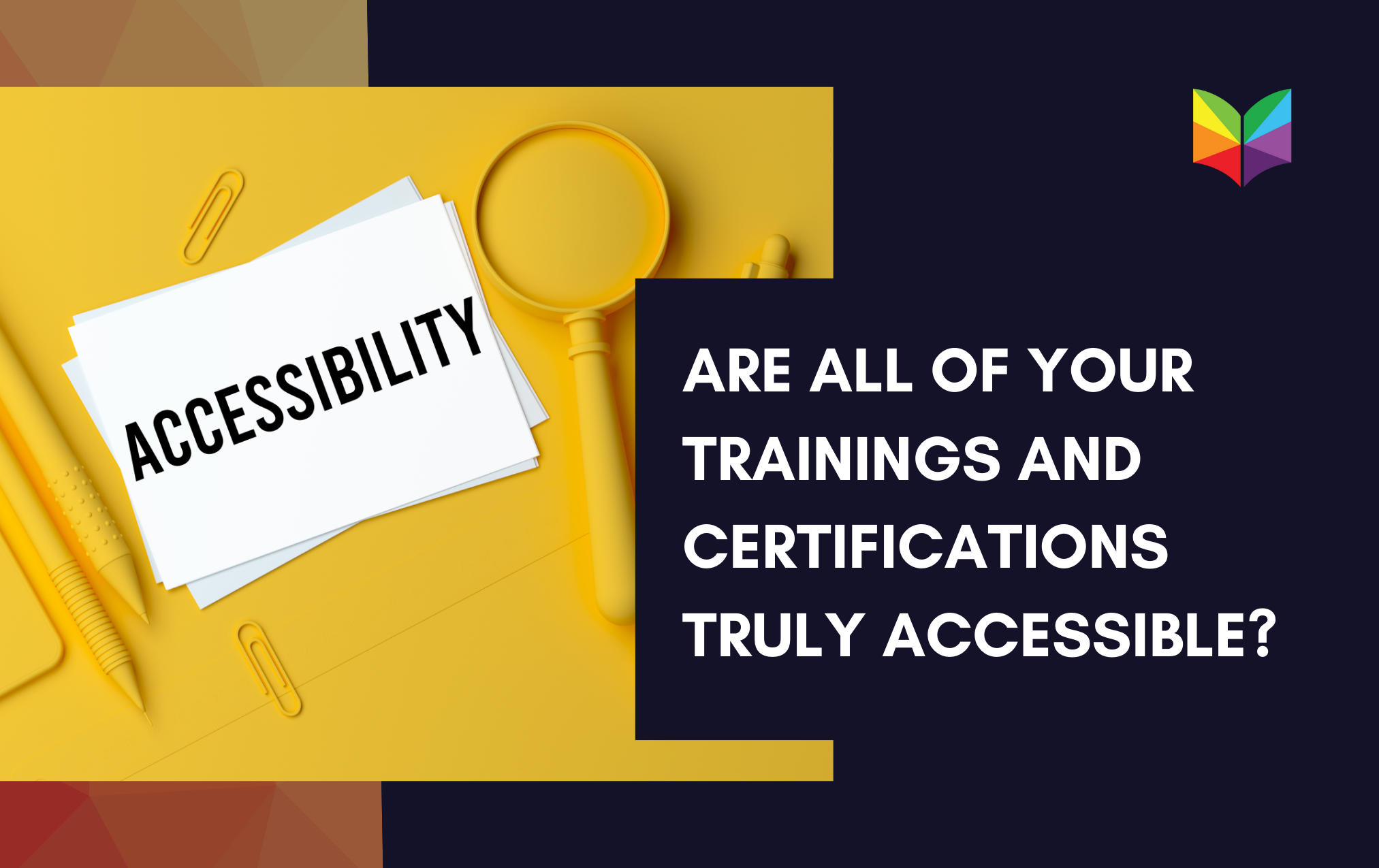 Are All of Your Trainings and Certifications Truly Accessible?