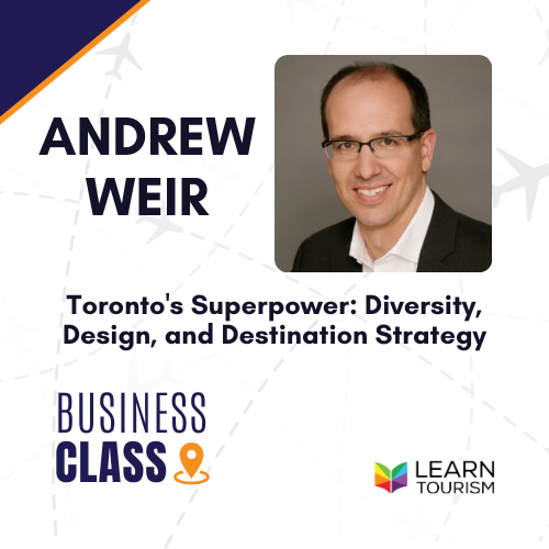 Redefining Destination Leadership: Insights from Andrew Weir, President & CEO of Destination Toronto