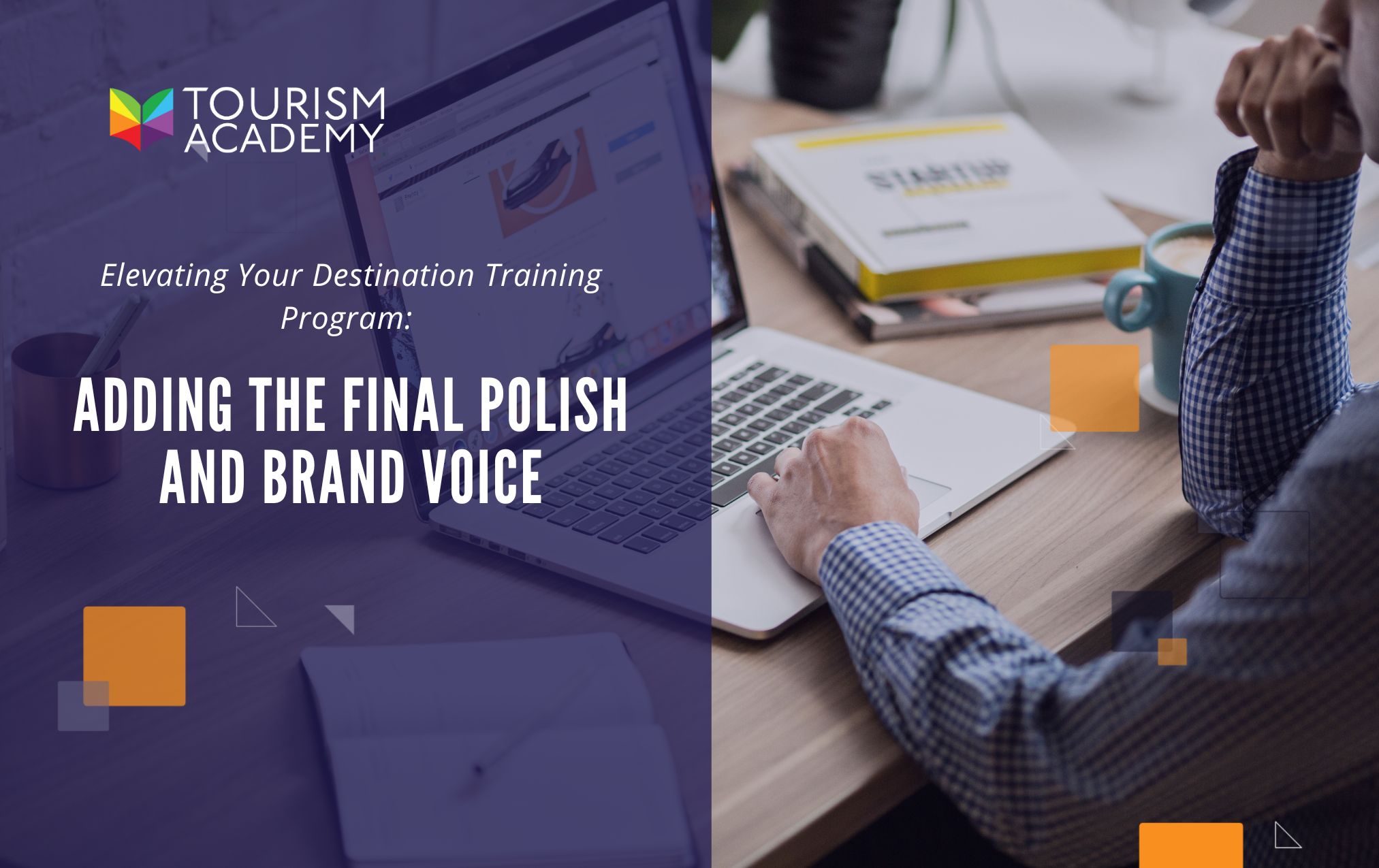 Elevating Your Destination Training Program: Adding the Final Polish and Brand Voice