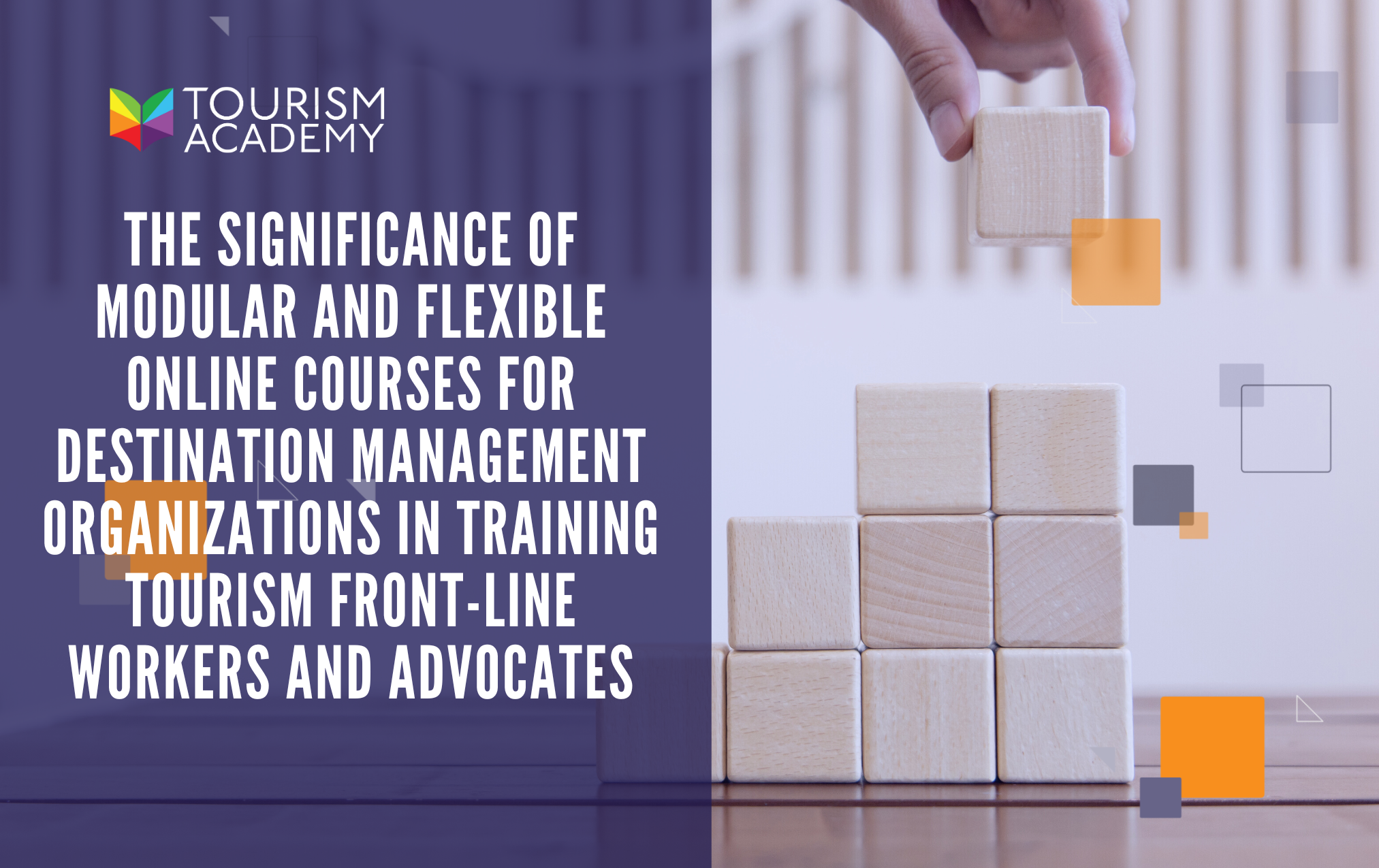 The Significance of Modular and Flexible Online Courses for Destination Management Organizations in Training Tourism Front-line Workers and Advocates