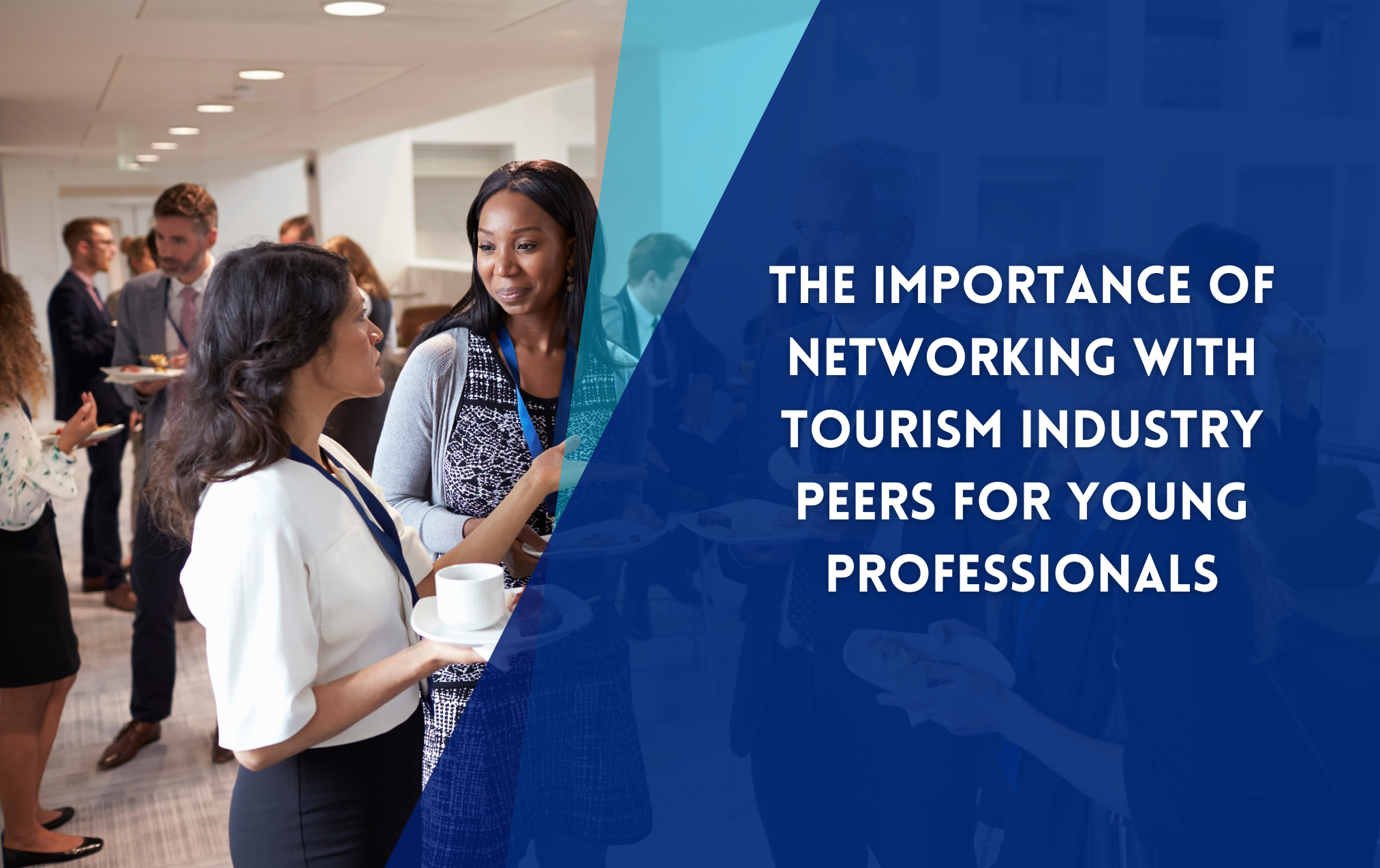 The Importance of Networking with Tourism Industry Peers for Young Professionals