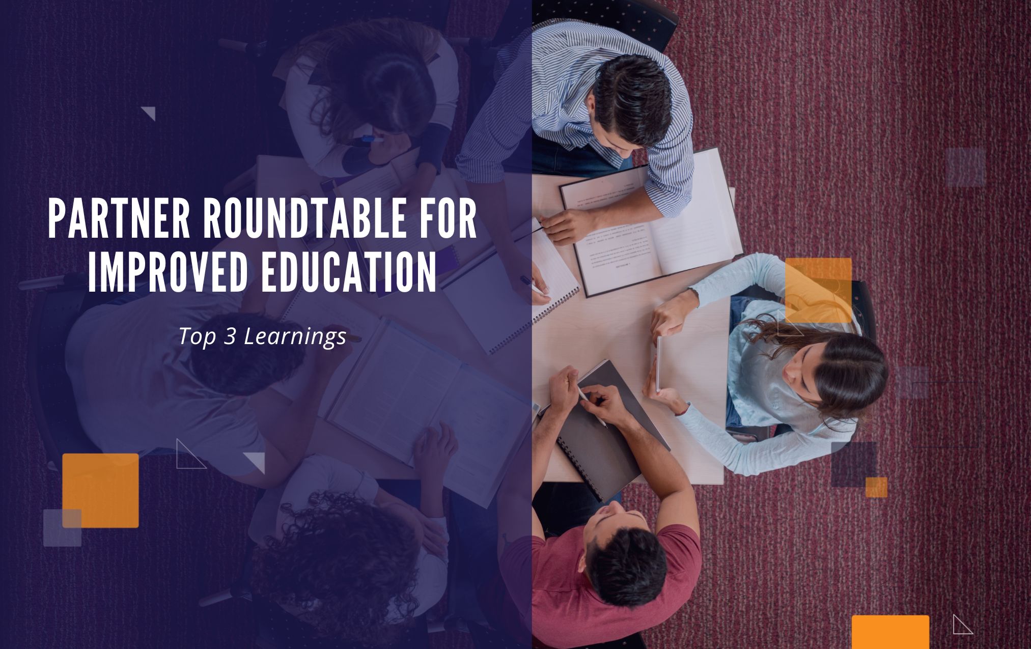 Top Three Learnings From Our Partner Roundtable For Improved Education