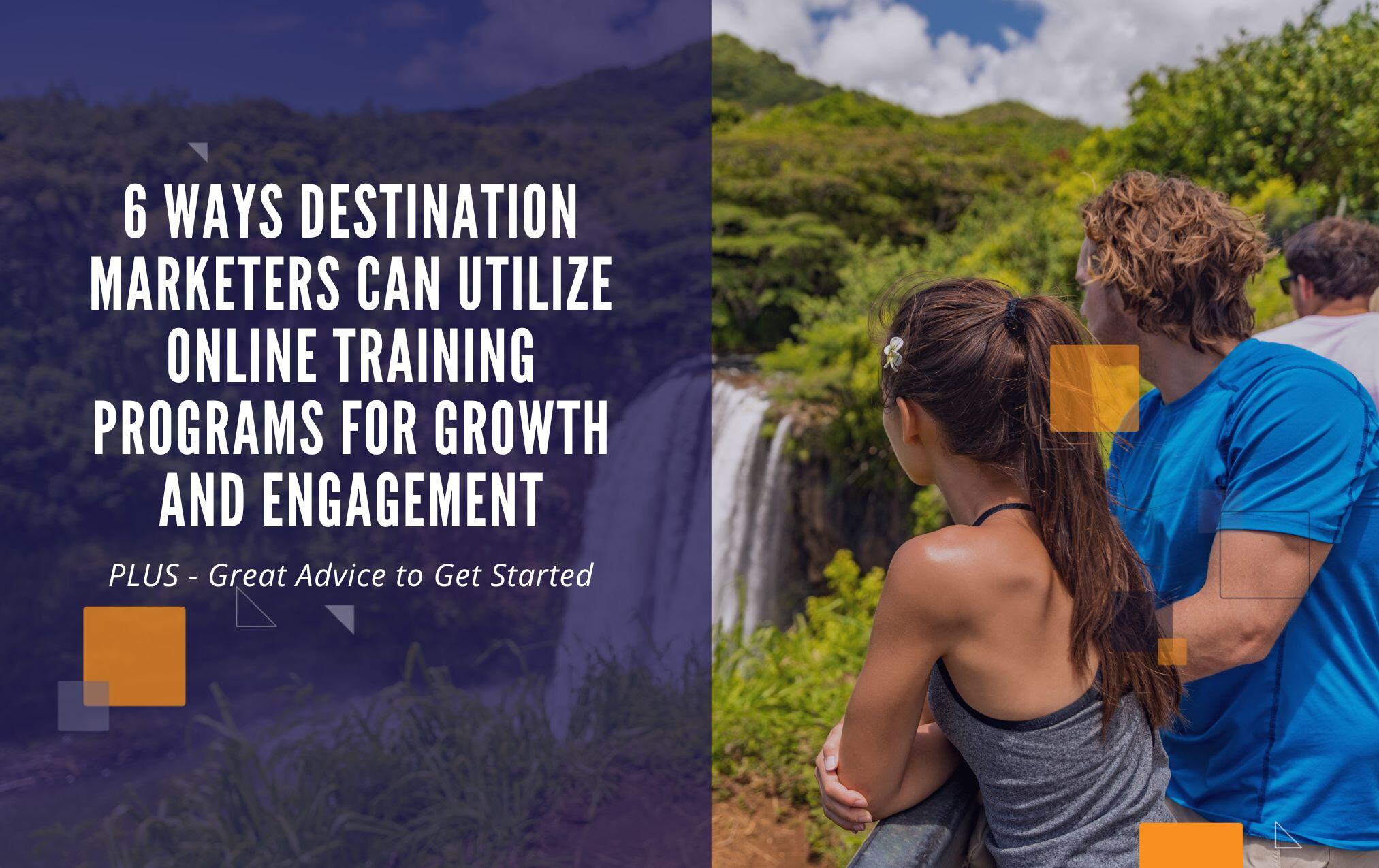 6 Ways Destination Marketers Can Utilize Online Training Programs for Growth and Engagement