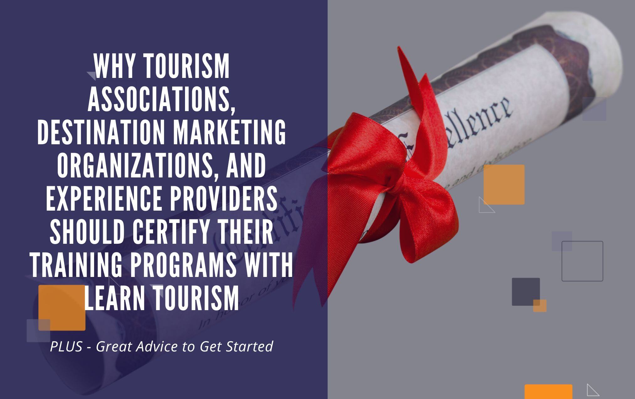 Why Tourism Associations, Destination Marketing Organizations, and Experience Providers Should Certify Their Training Programs with Learn Tourism