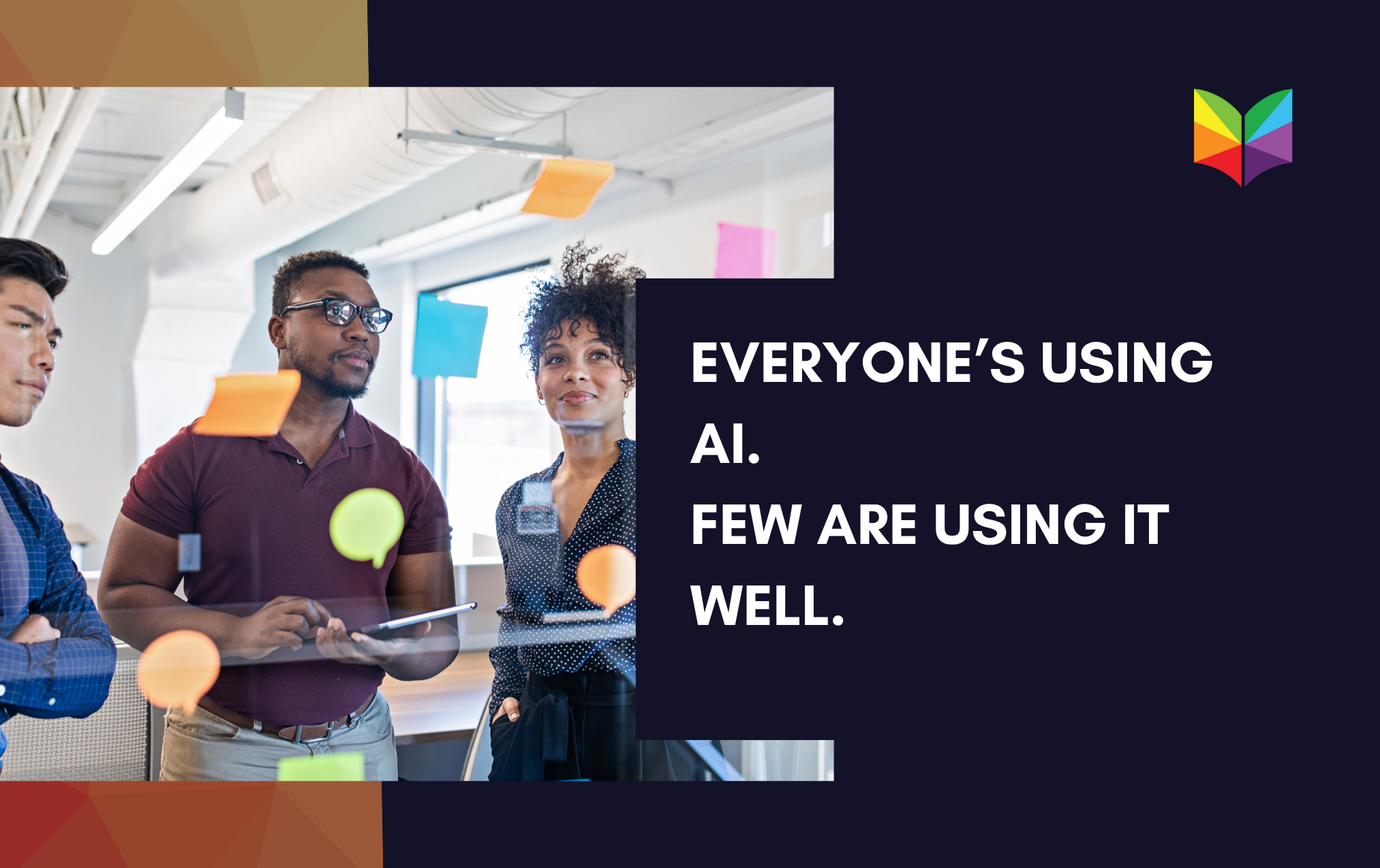 Everyone’s Using AI. Few Are Using It Well.