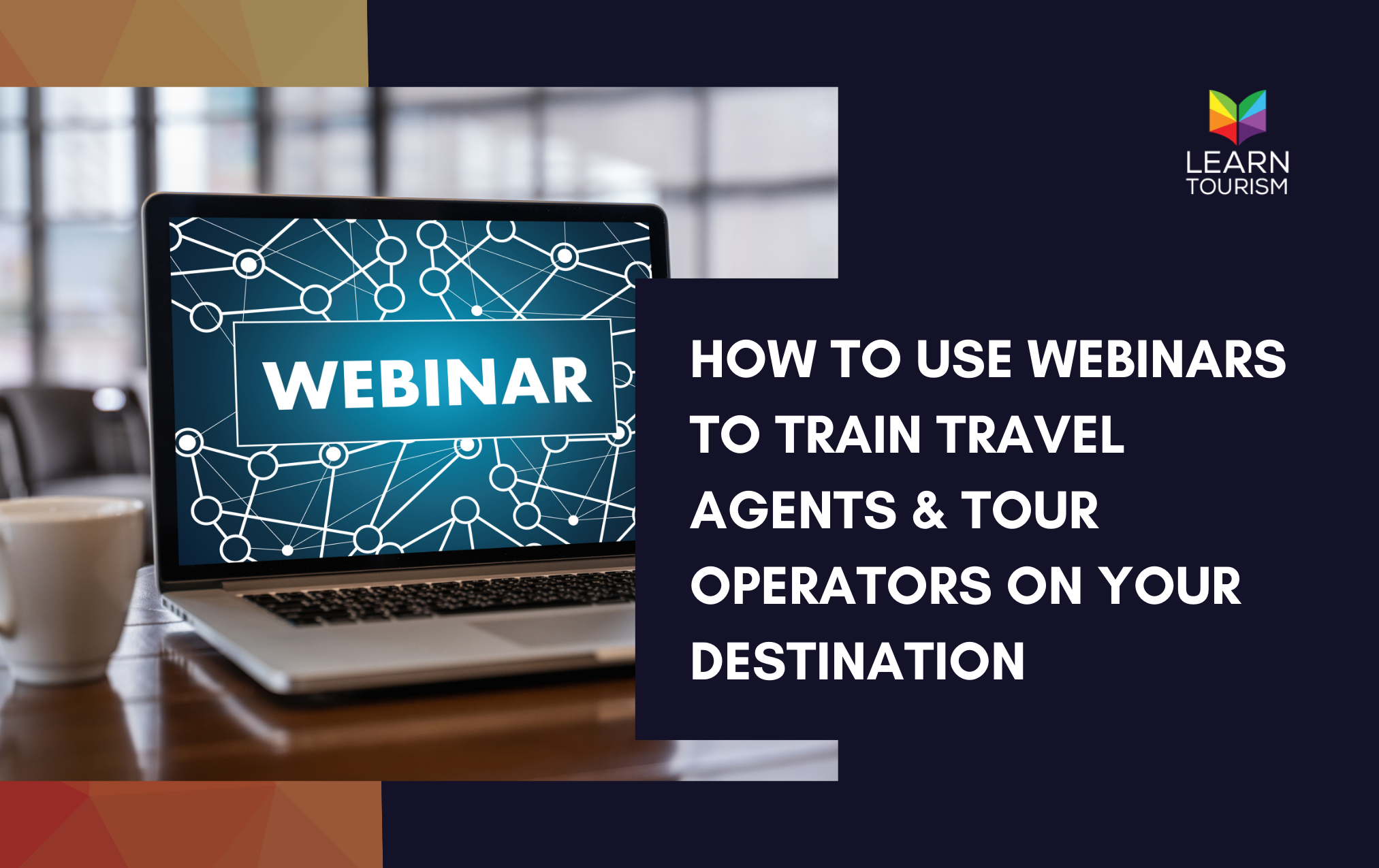 How to Use Webinars to Train Travel Agents & Tour Operators on Your Destination