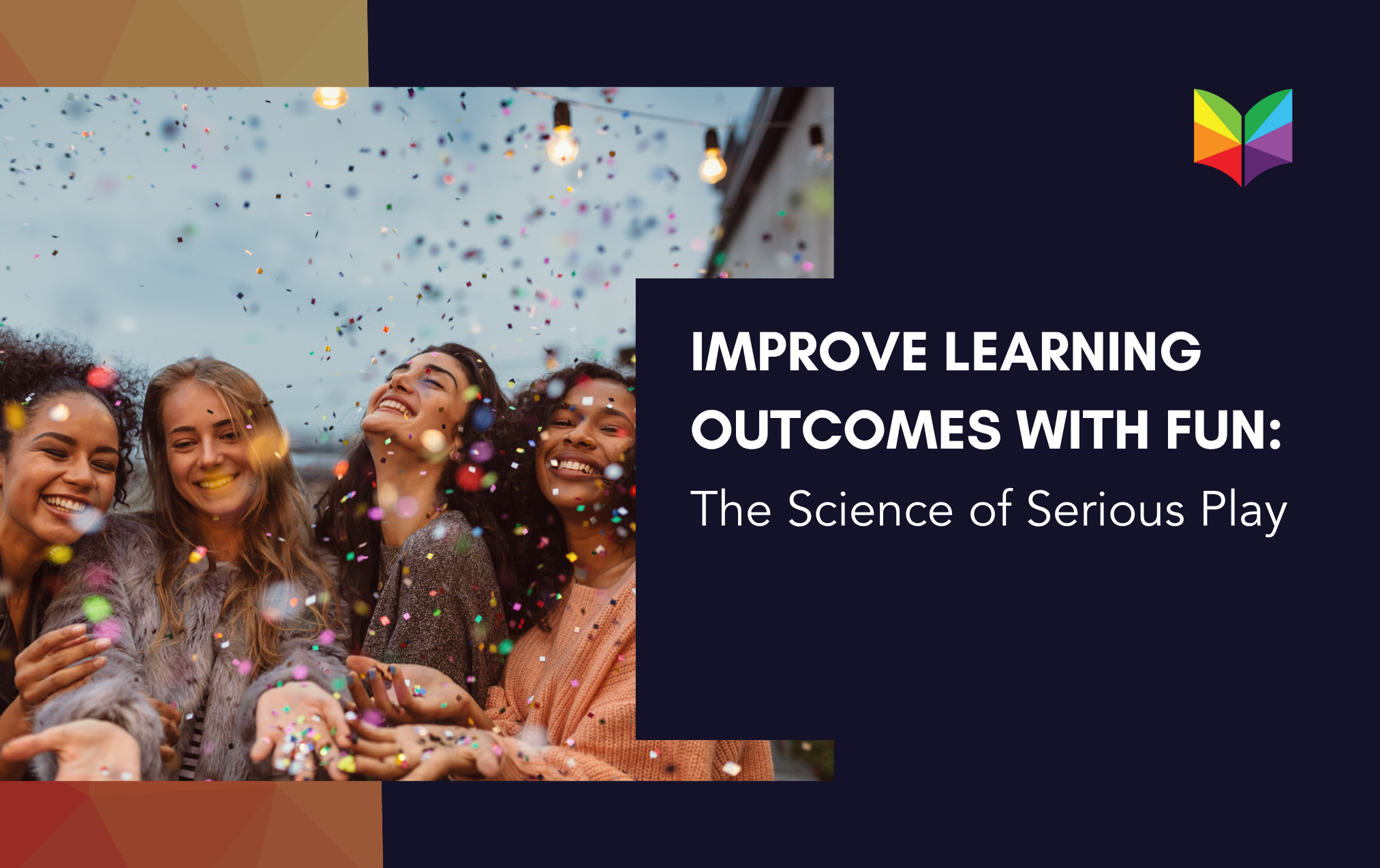 Improve Learning Outcomes With Fun: The Science of Serious Play