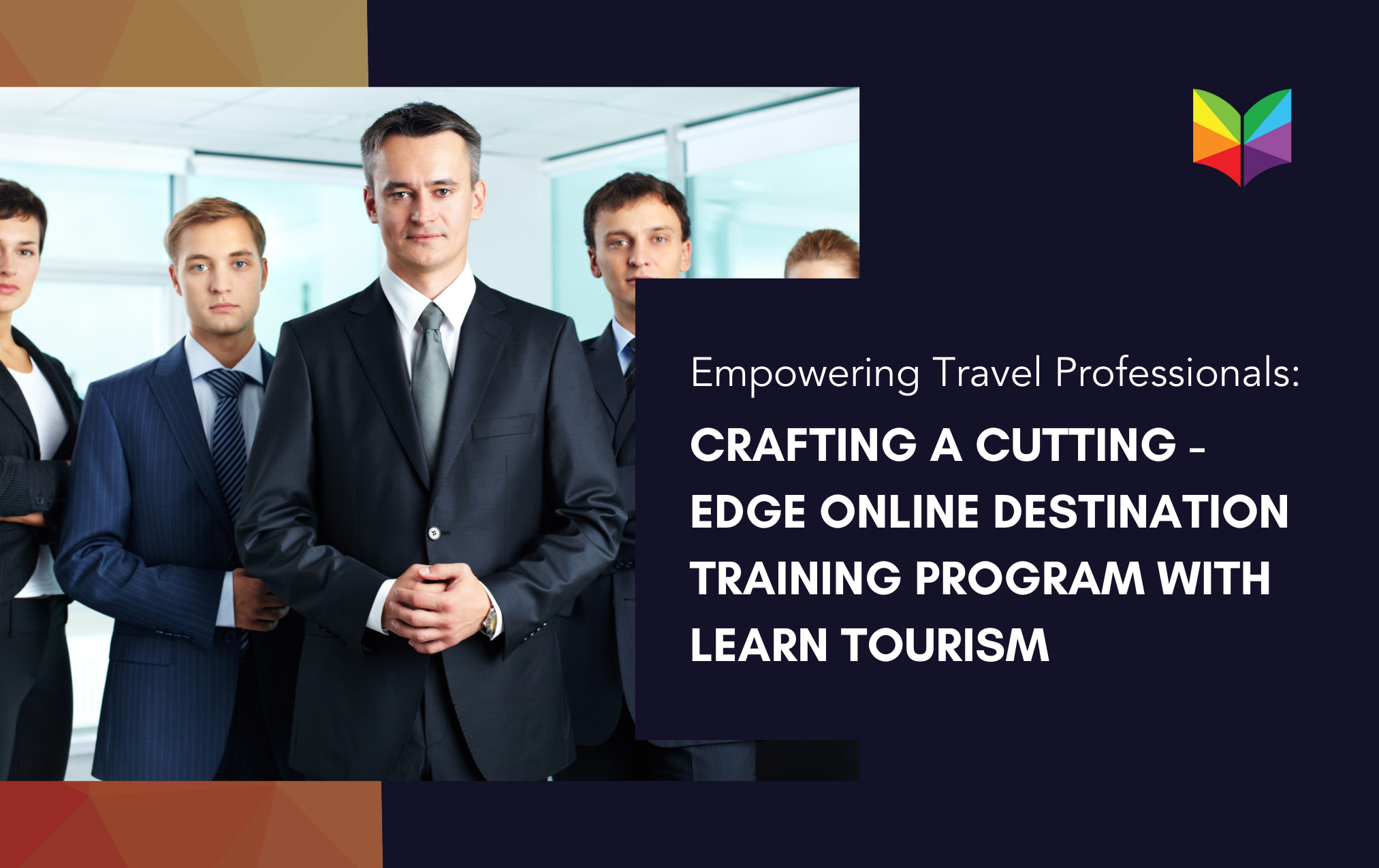 Empowering Travel Professionals: Crafting a Cutting-Edge Online Destination Training Program with Learn Tourism