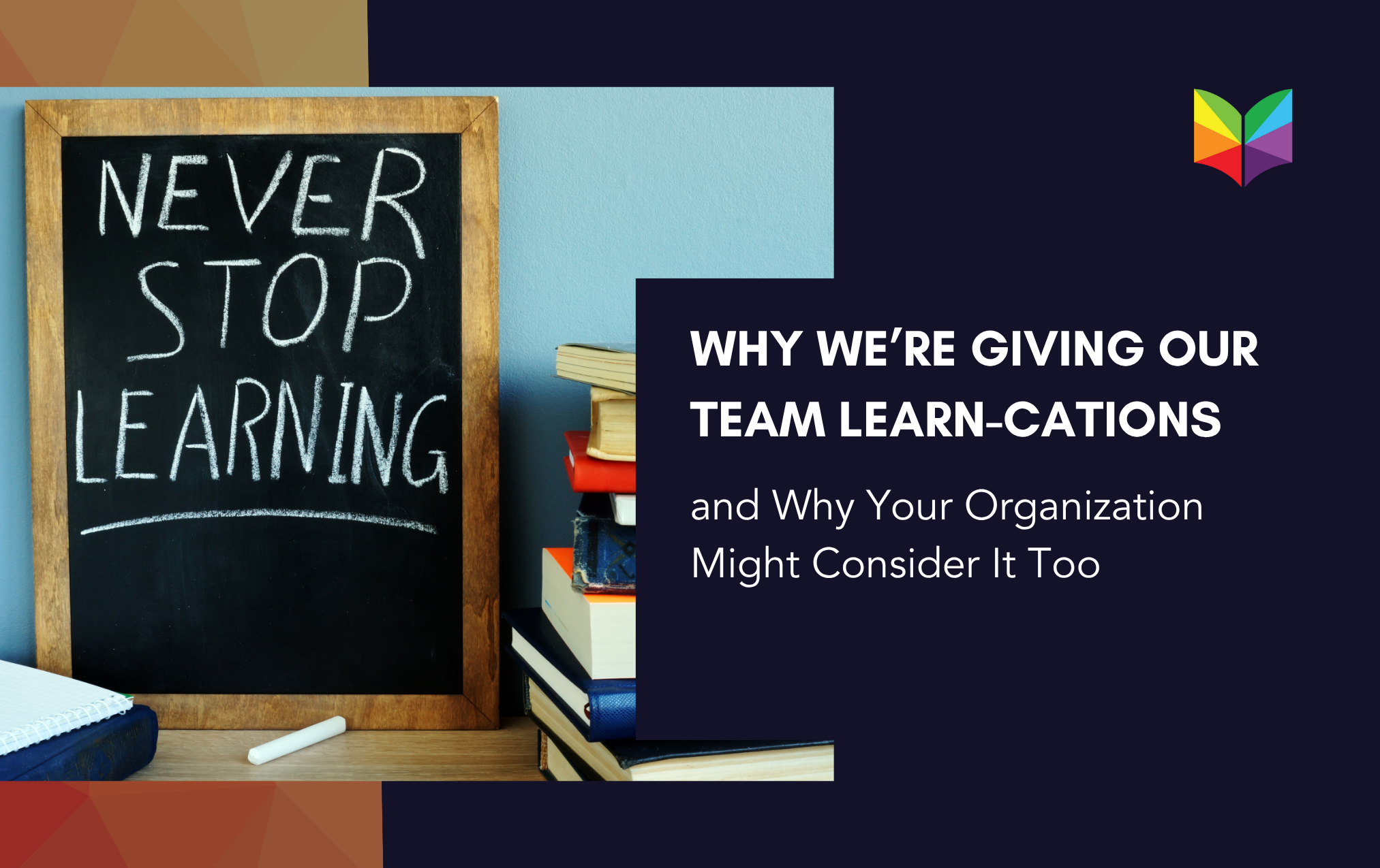 Why We’re Giving Our Team Learn-Cations (and Why Your Organization Might Consider It Too)