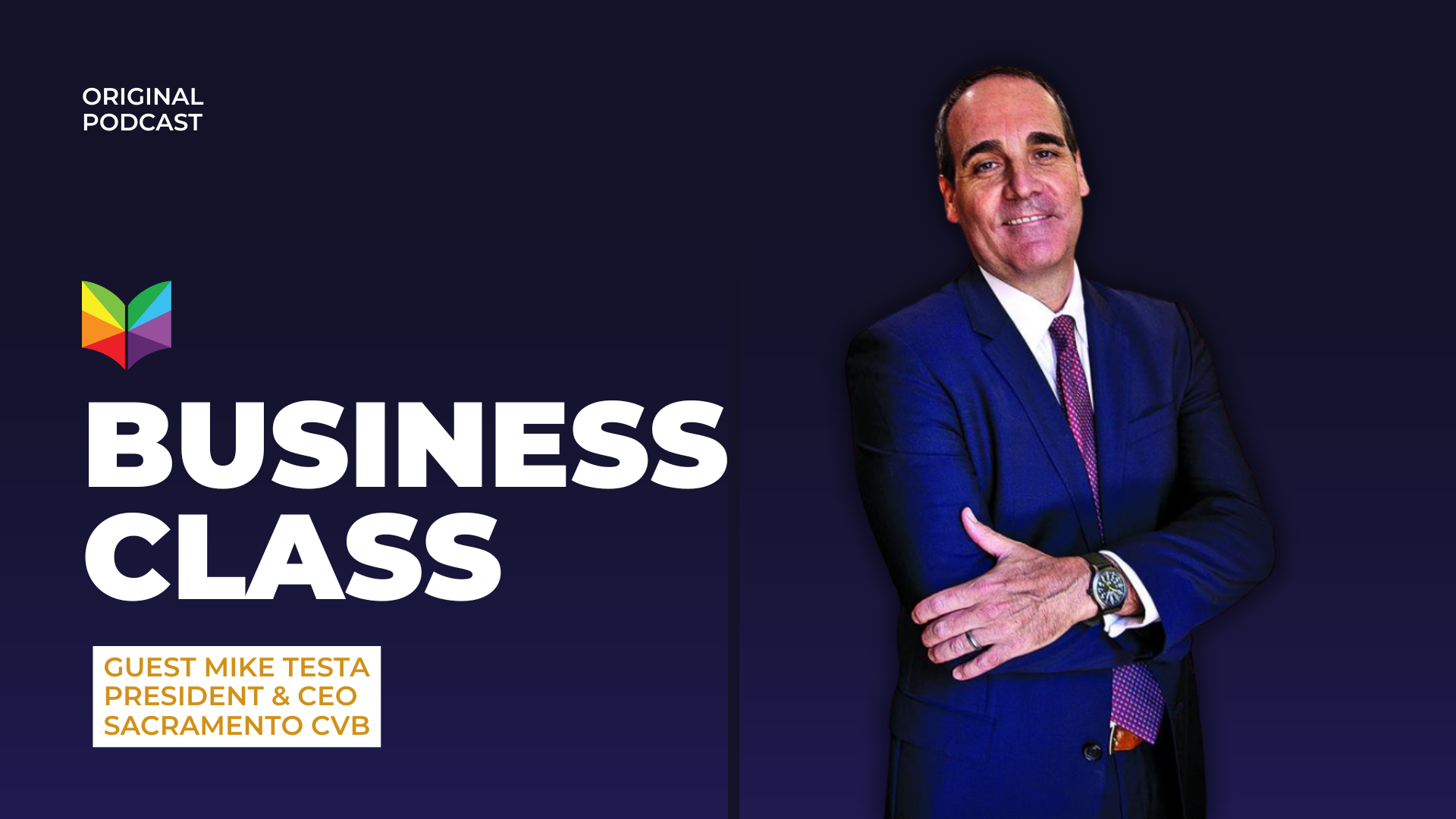 Business Class Podcast: How Mike Testa Turned Sacramento into a Destination Worth Talking About
