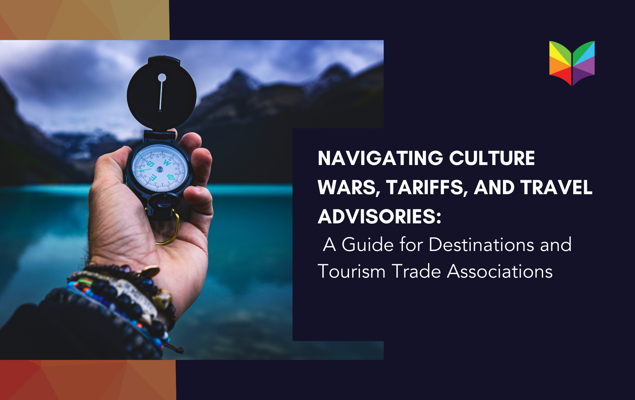 Navigating Culture Wars, Tariffs, and Travel Advisories: A Guide for Destinations and Tourism Trade Associations