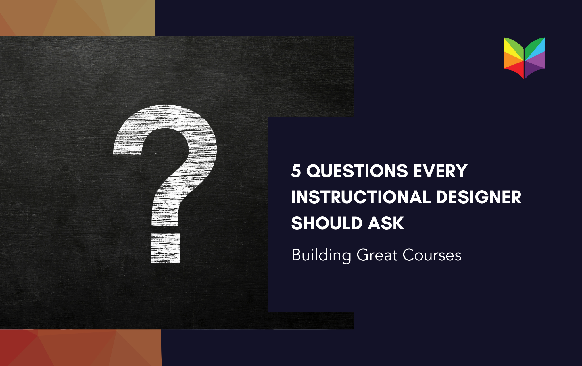 5 Questions Every Instructional Designer Should Ask