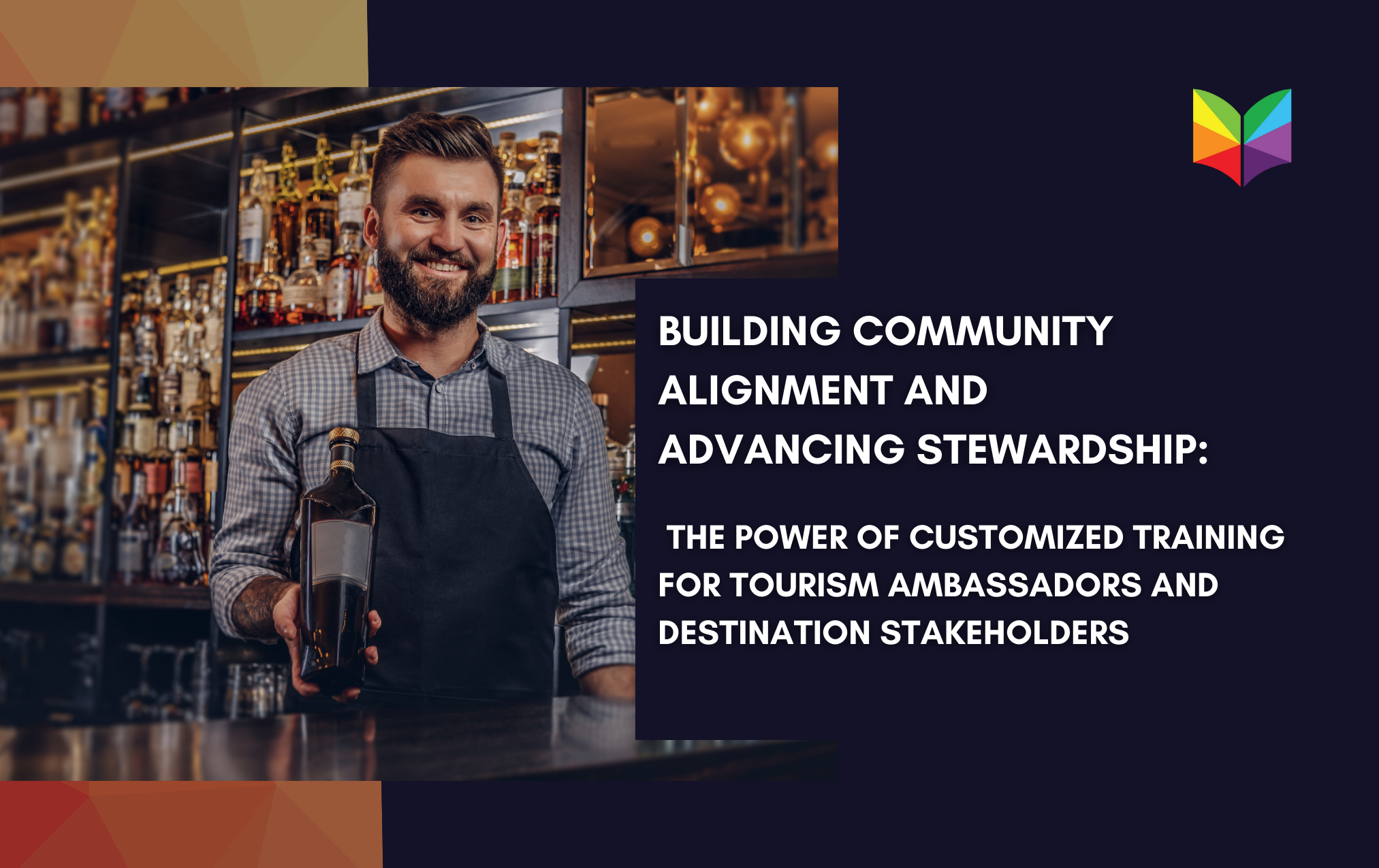 Building Community Alignment and Advancing Stewardship: The Power of Customized Training for Tourism Ambassadors and Destination Stakeholders