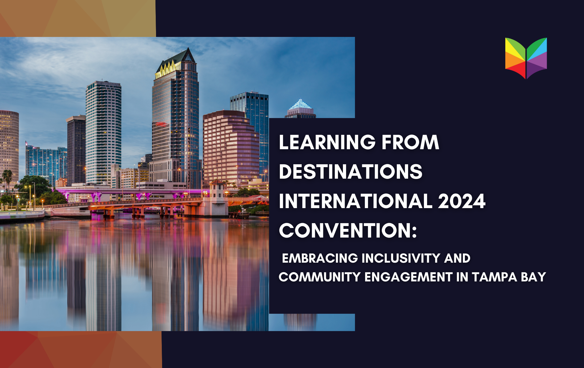 Learning from Destinations International 2024 Convention: Embracing Inclusivity and Community Engagement in Tampa Bay