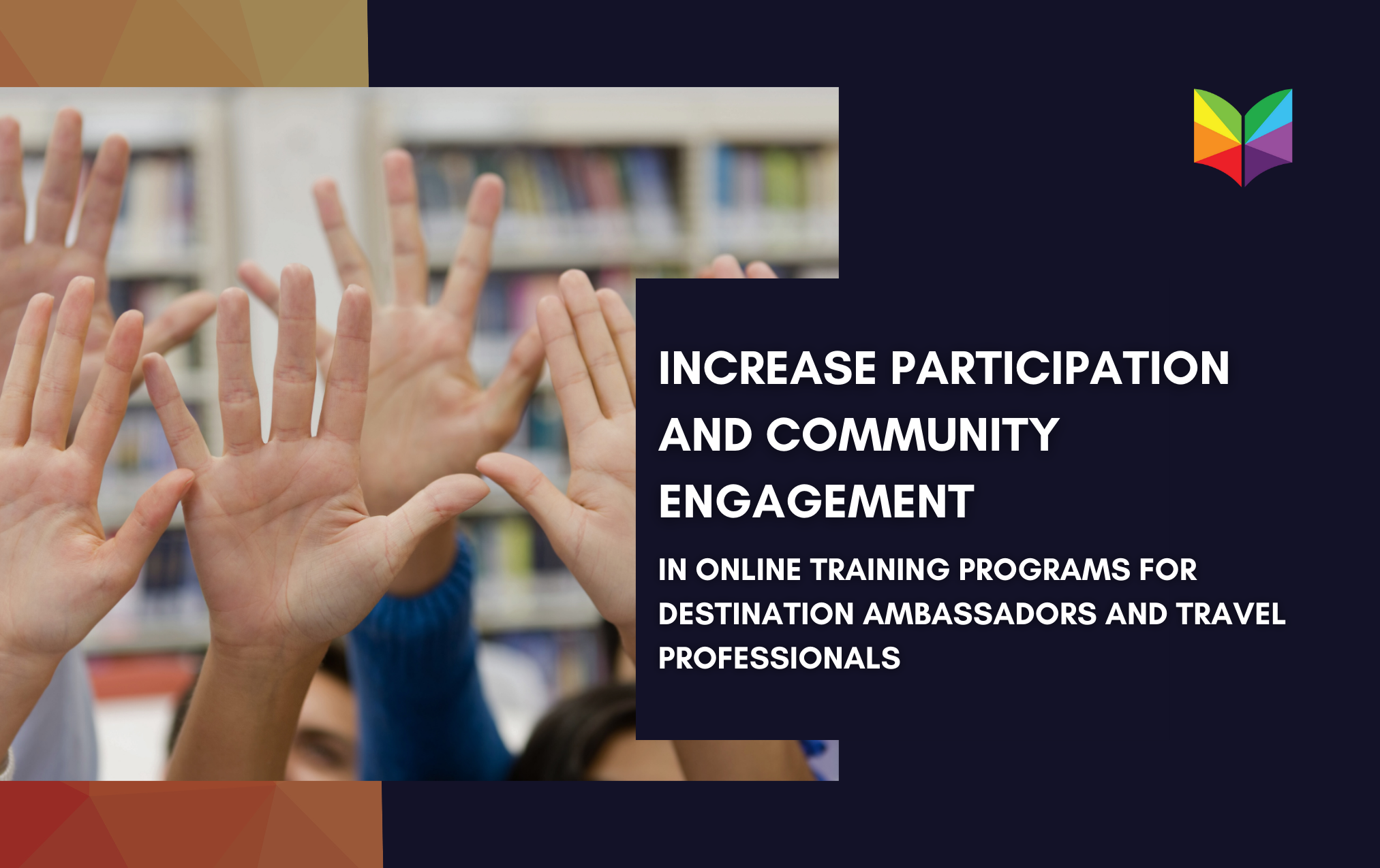 Increase Participation and Community Engagement in Online Training Programs for Destination Ambassadors and Travel Professionals