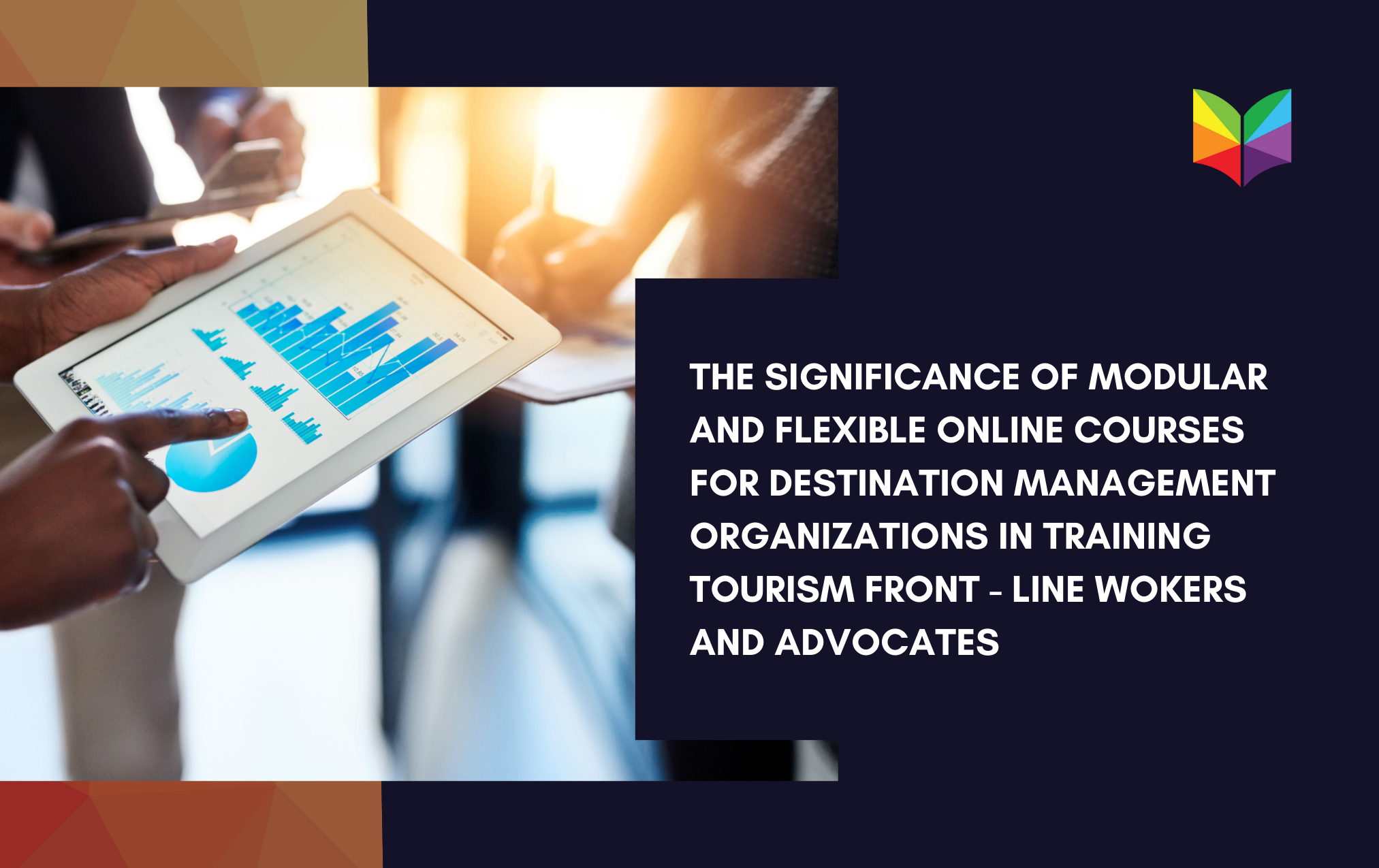 The Significance of Modular and Flexible Online Courses for Destination Management Organizations in Training Tourism Front-line Workers and Advocates