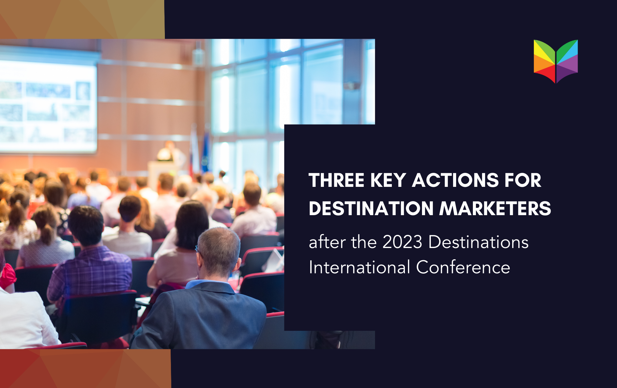 Three Key Actions for Destination Marketers after the 2023 Destinations International Conference