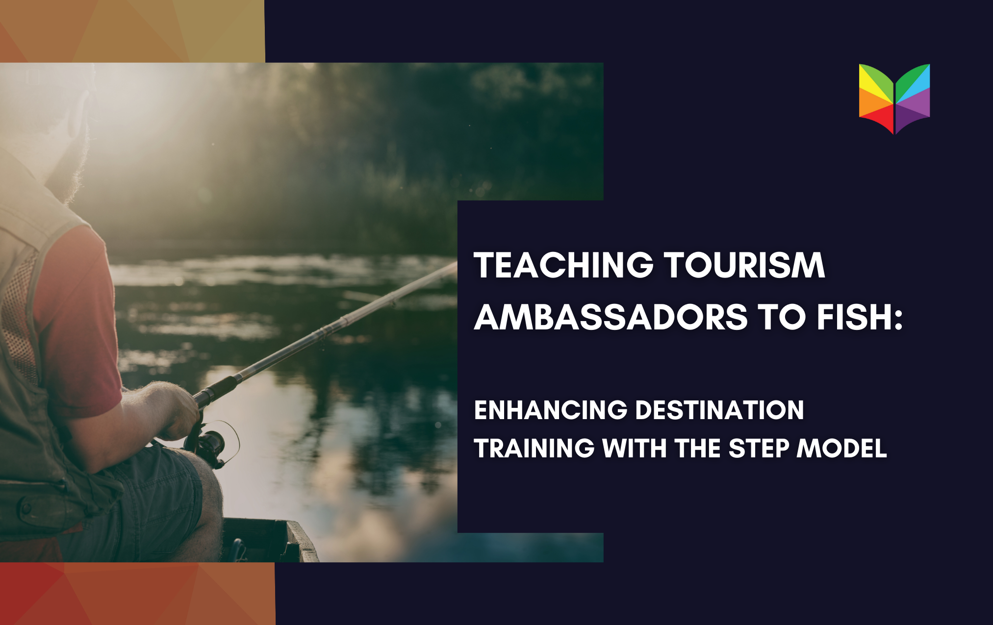 Teaching Tourism Ambassadors to Fish: Enhancing Destination Training with the STEP Model