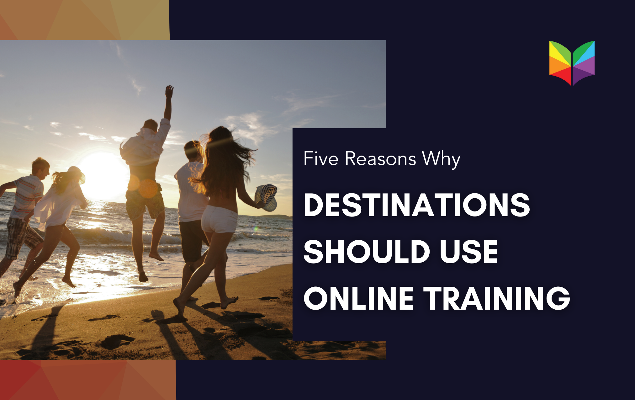 5 Reasons Why Destinations Should Use Online Training