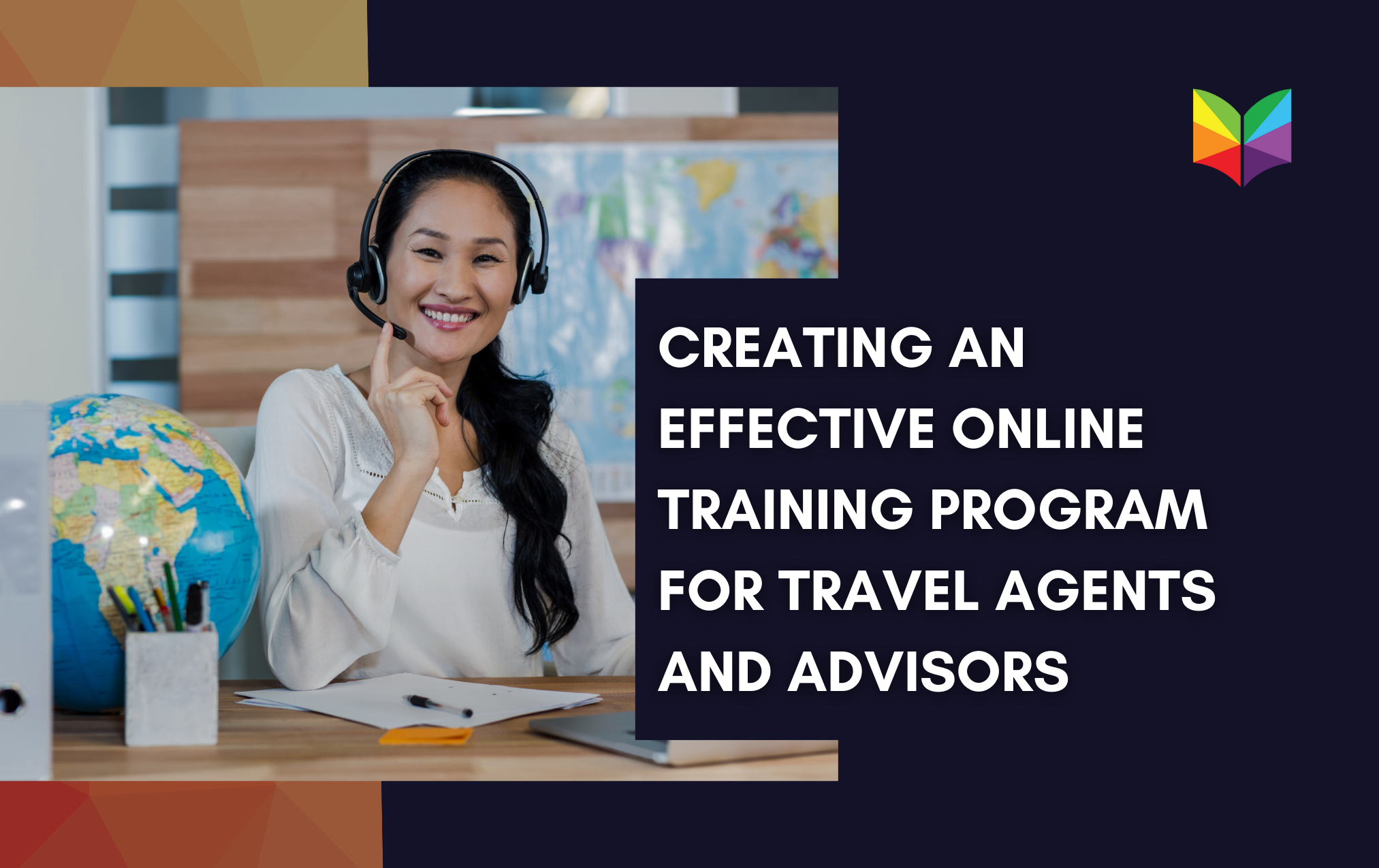 Creating an Effective Online Training Program for Travel Agents and Advisors at LearnTourism.org