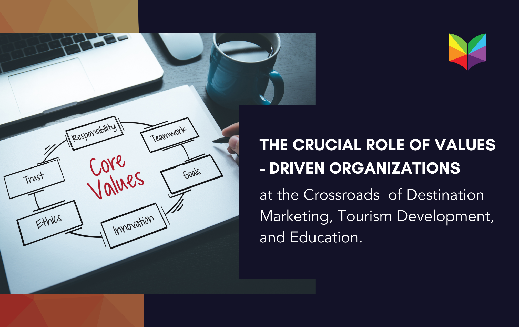 The Crucial Role of Values-Driven Organizations at the Crossroads of Destination Marketing, Tourism Development, and Education