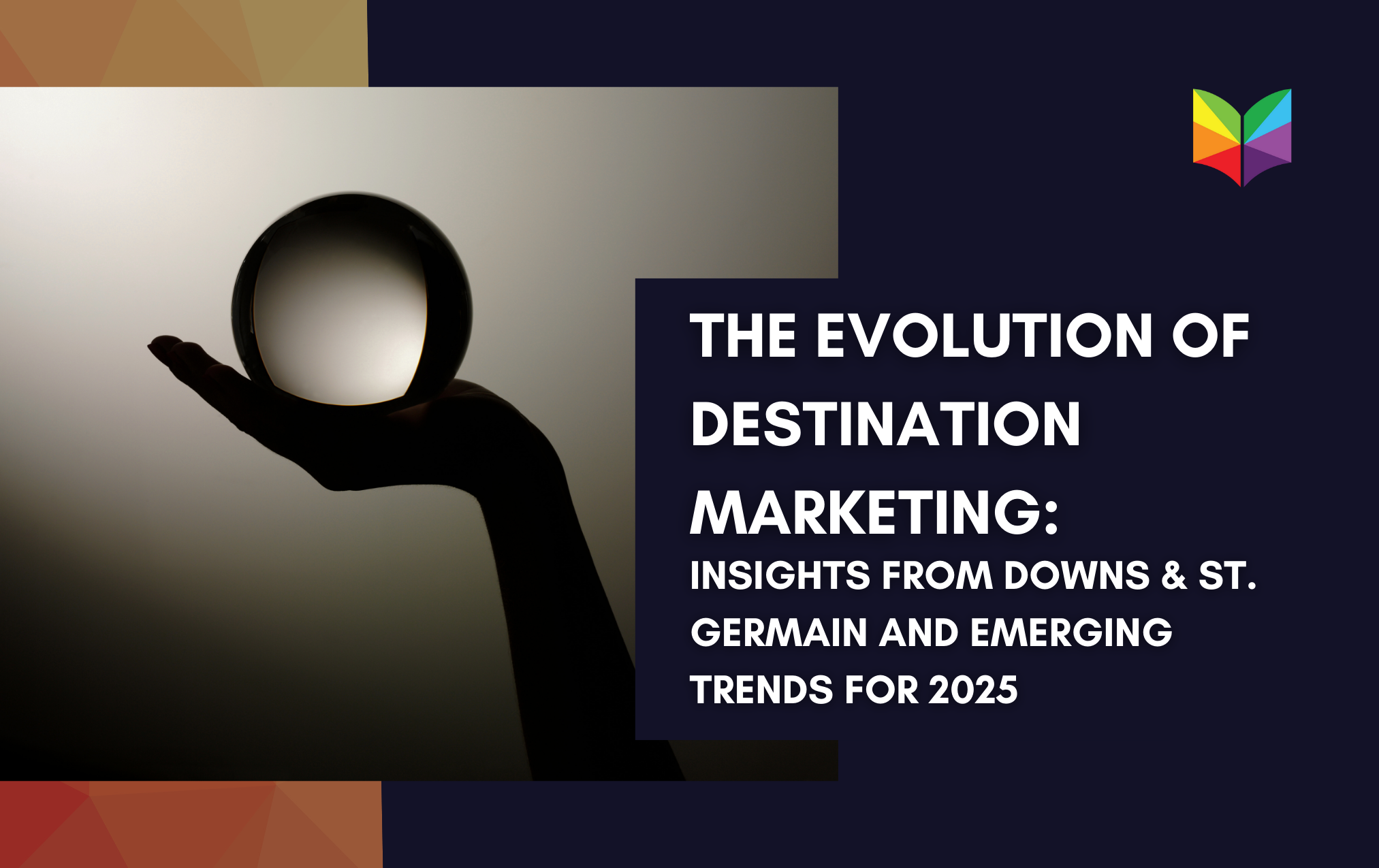 The Evolution of Destination Marketing: Insights from Downs & St. Germain and Emerging Trends for 2025