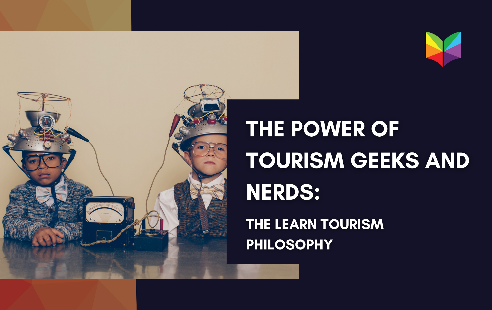 The Power of Tourism Geeks and Nerds: The Learn Tourism Philosophy