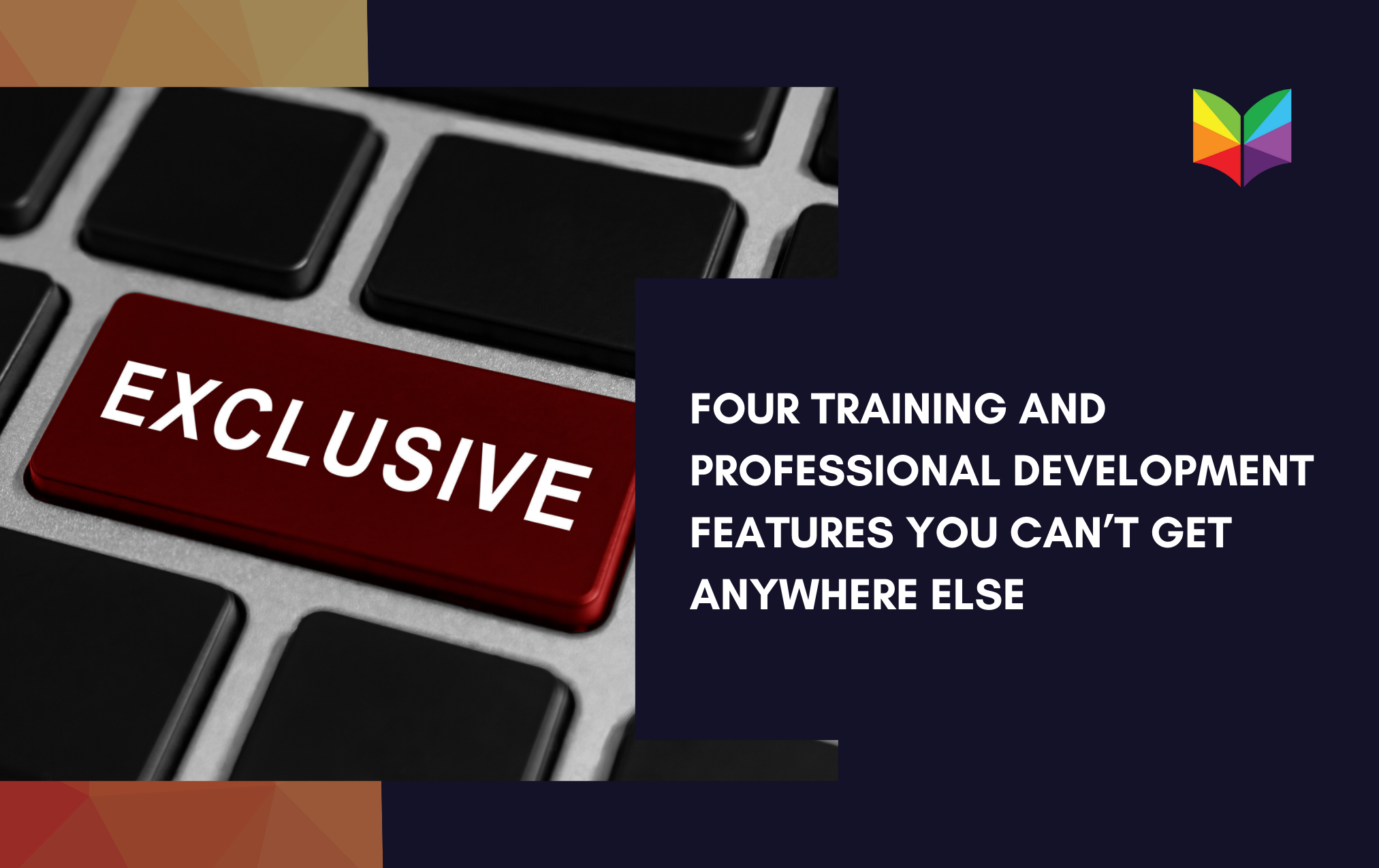 Four Training and Professional Development Features You Can’t Get Anywhere Else