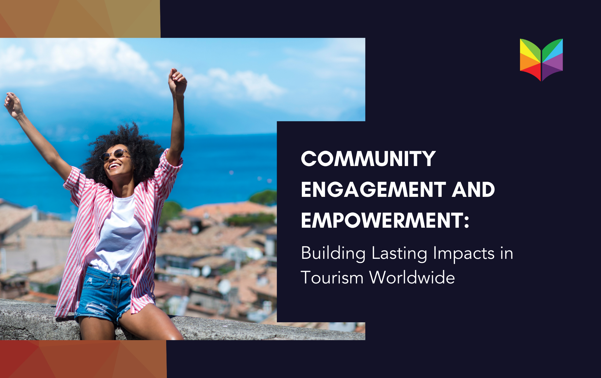 Community Engagement and Empowerment: Building Lasting Impacts in Tourism Worldwide