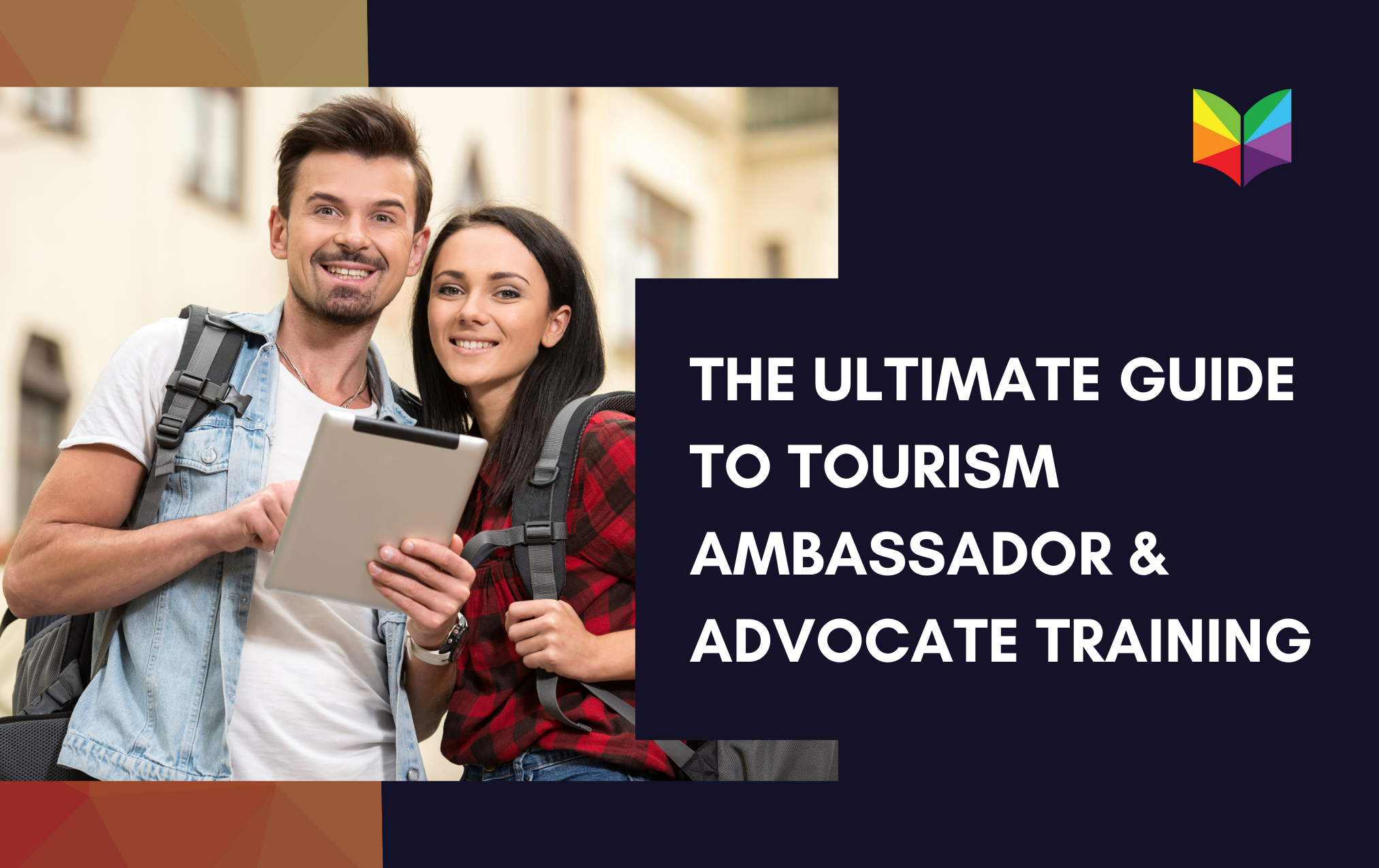 The Ultimate Guide to Tourism Ambassador & Advocate Training