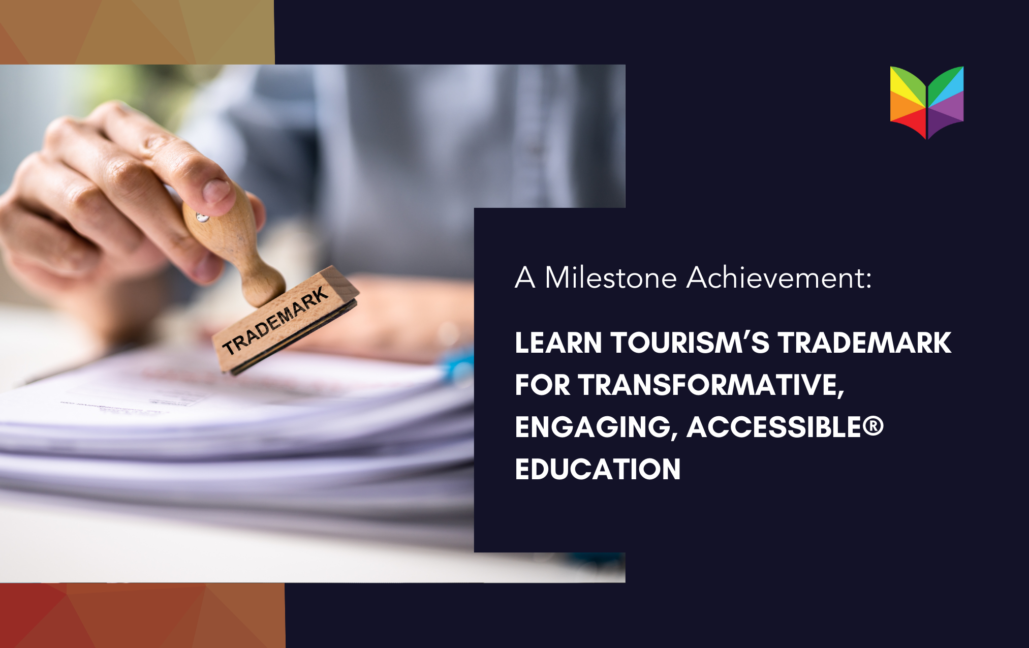 Learn Tourism’s Trademark for Transformative, Engaging, Accessible® Education