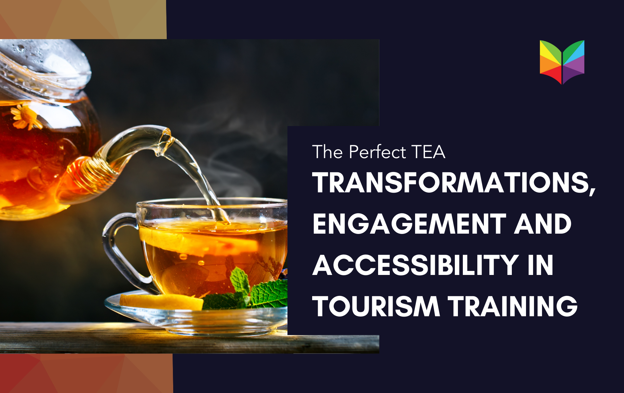 The Perfect TEA: Transformations, Engagement and Accessibility in Tourism Training