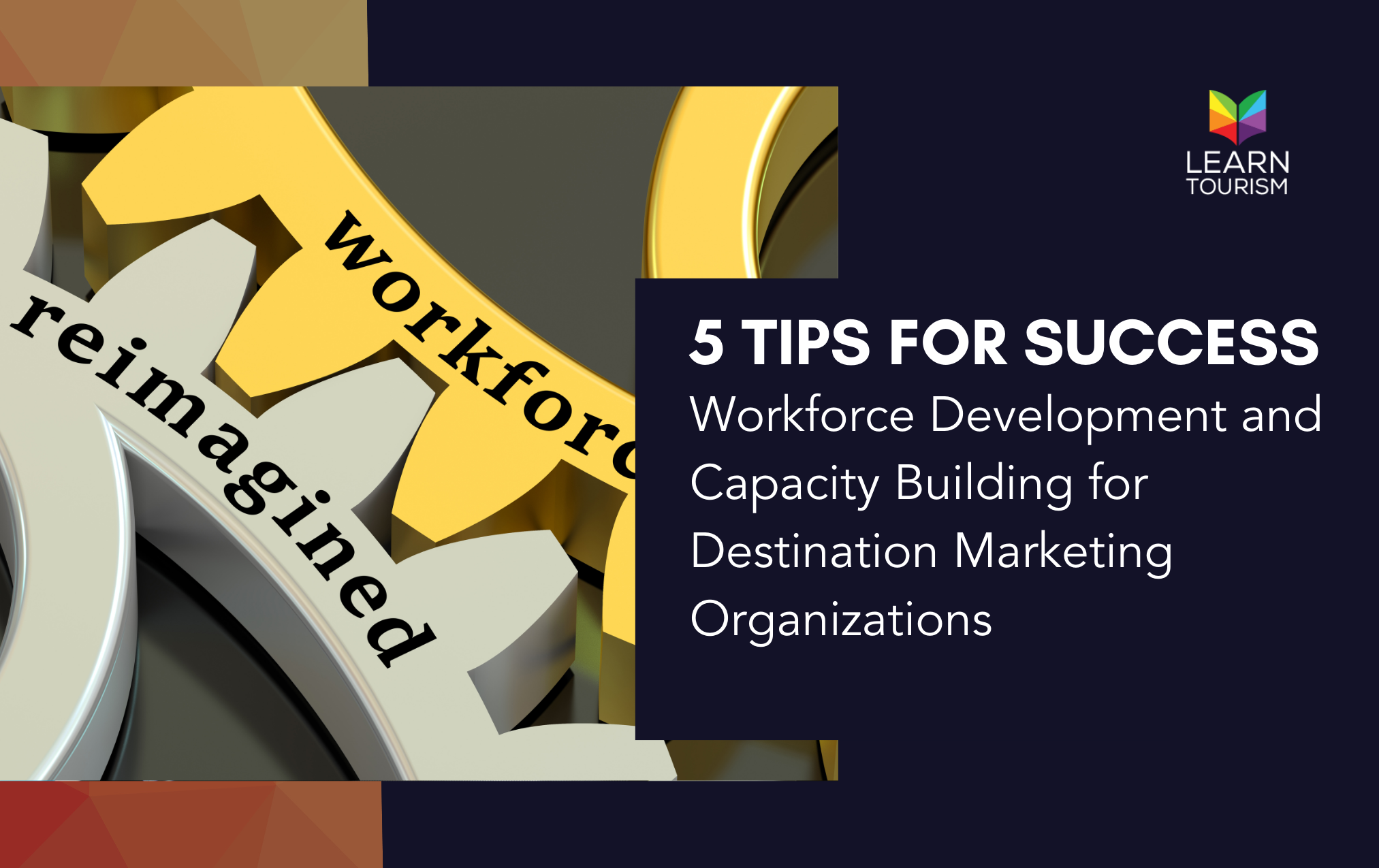 Workforce Development and Capacity Building for Destination Marketing Organizations: 5 Tips for Success