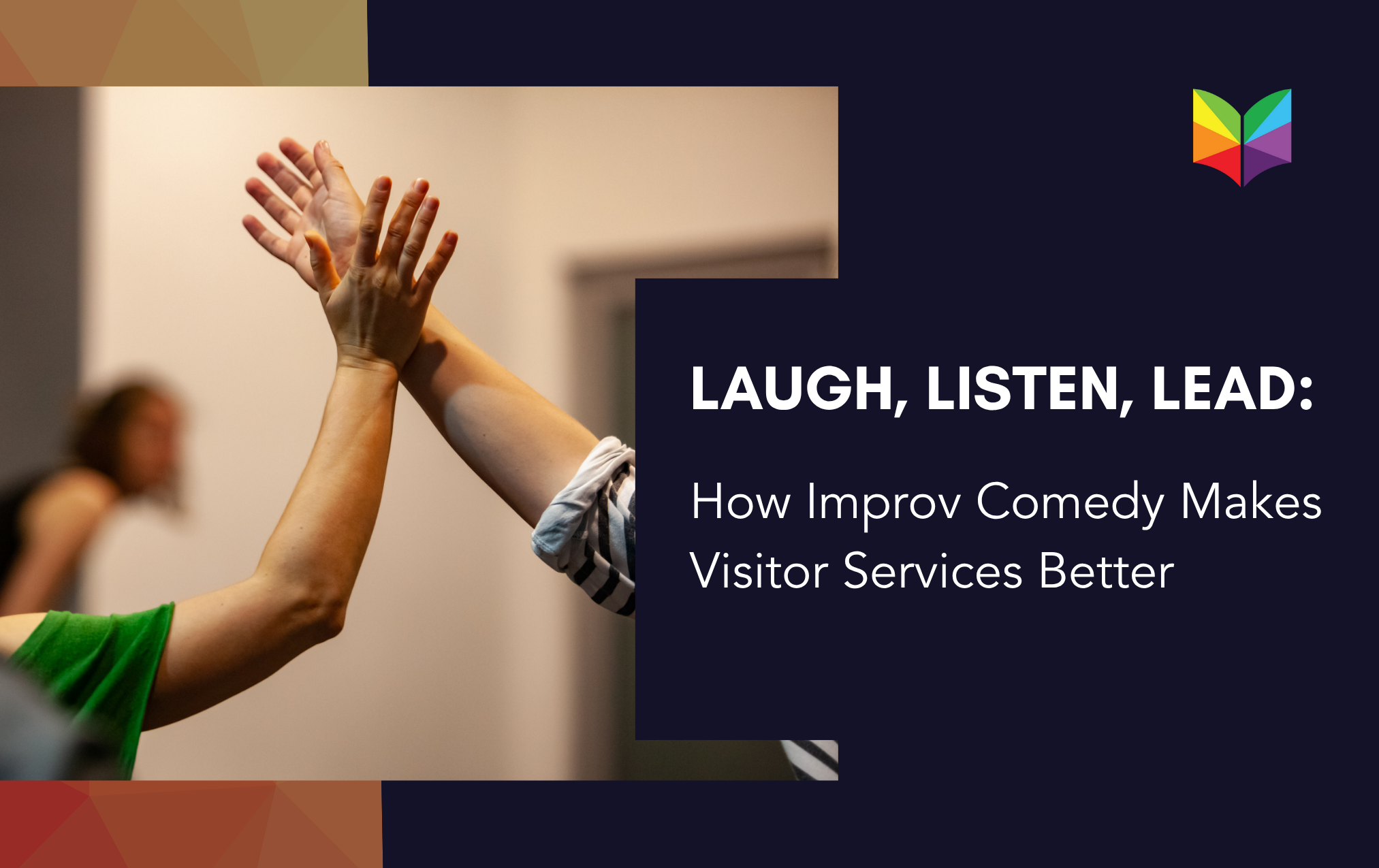 Laugh, Listen, Lead: How Improv Comedy Makes Visitor Services Better