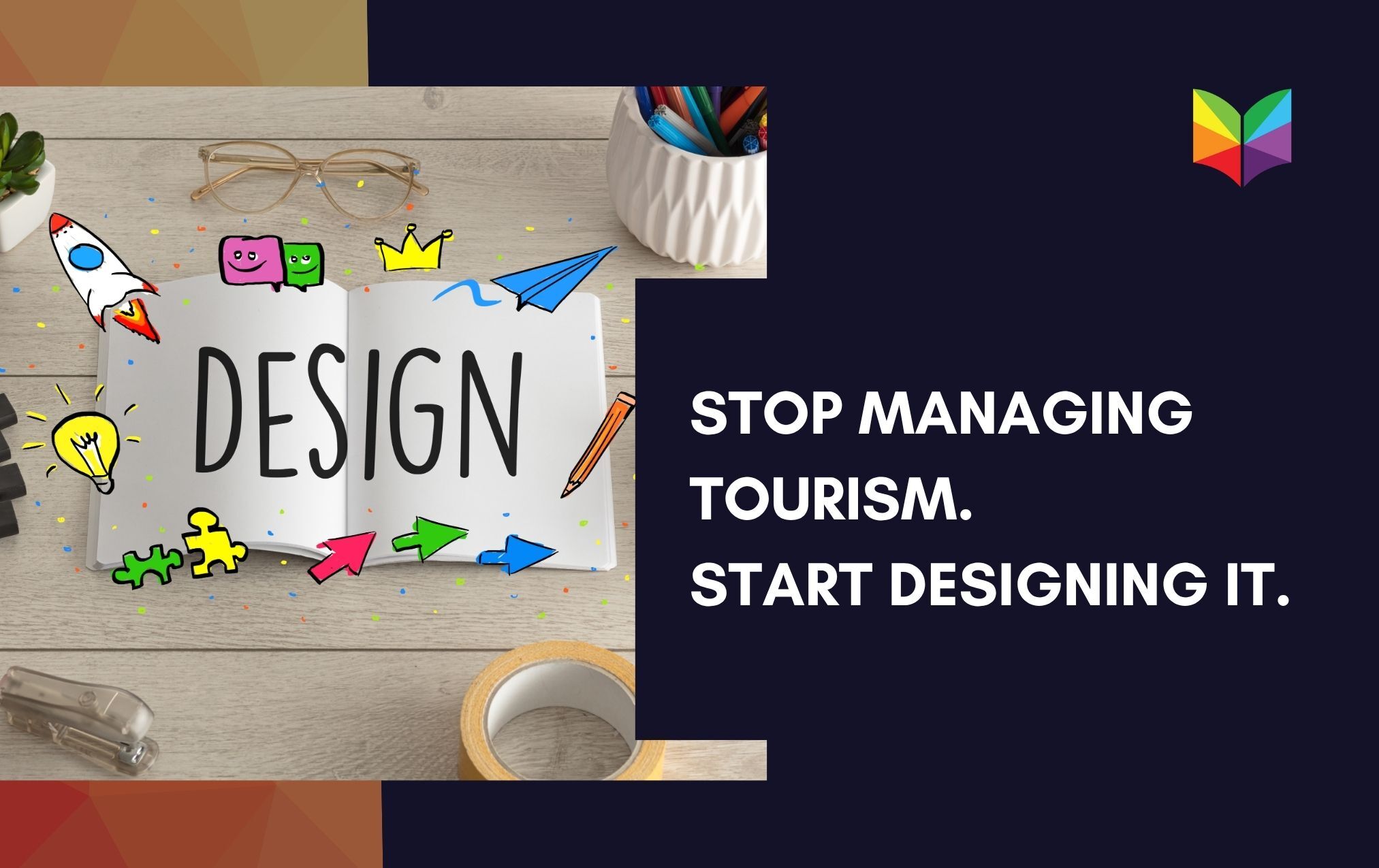 Stop Managing Tourism. Start Designing It.