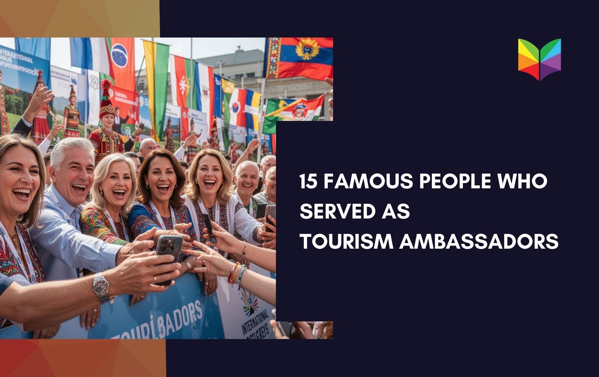 15 Famous People Who Served as Tourism Ambassadors for Their Home Countries