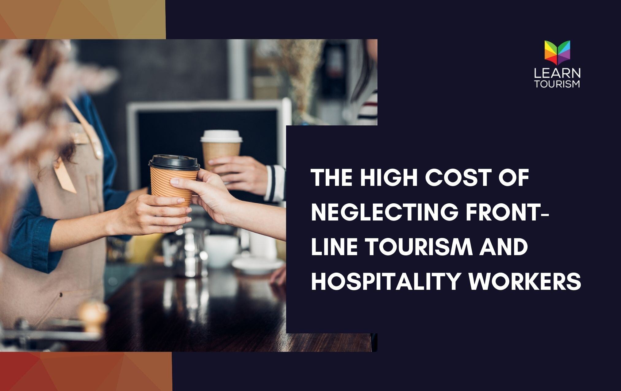 The High Cost of Neglecting Front-Line Tourism and Hospitality Workers