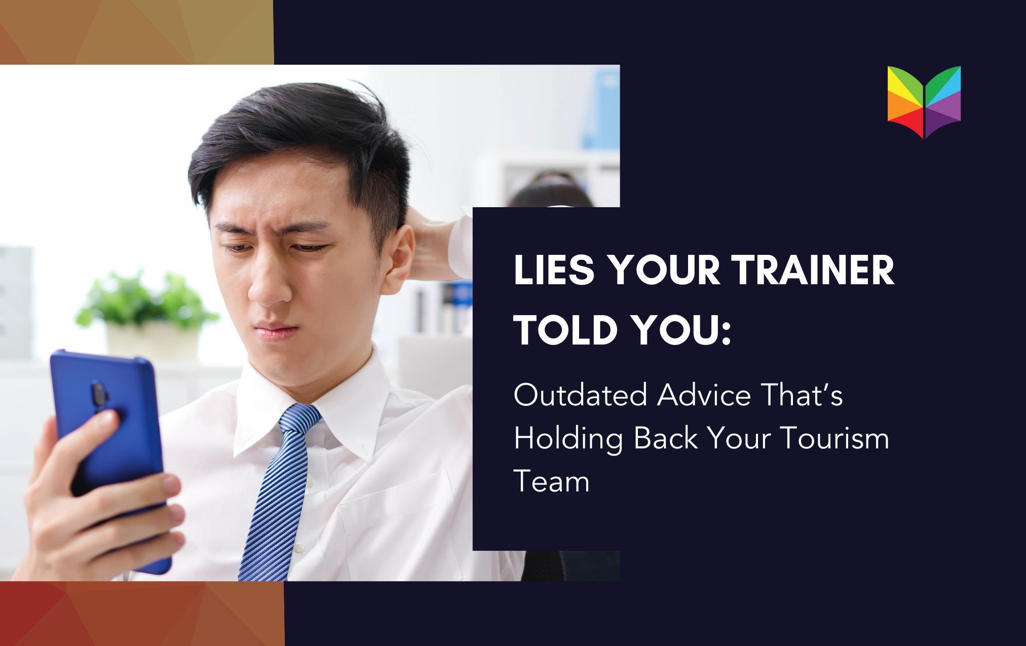 Lies Your Trainer Told You: Outdated Advice That’s Holding Back Your Tourism Team